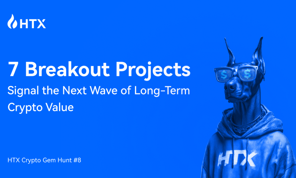 htx-crypto-gem-hunt-#8:-7-breakout-projects-signal-the-next-wave-of-long-term-crypto-value